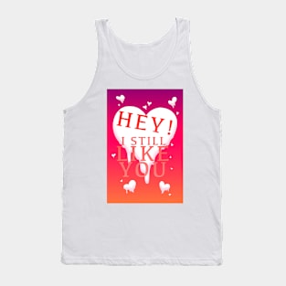 HEY I STILL LIKE YOU MELTY HEART GREETING CARD Tank Top